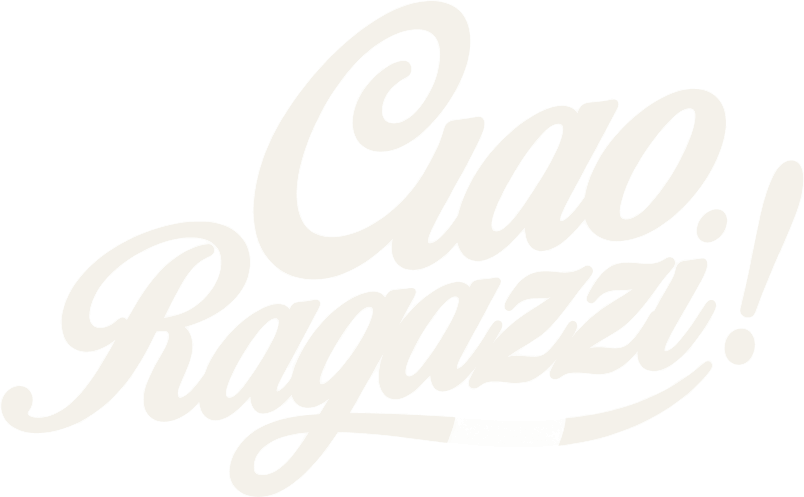 Ciao Ragazzi!
